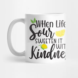 When Life Gets Sour, Sweeten it with Kindness Mug